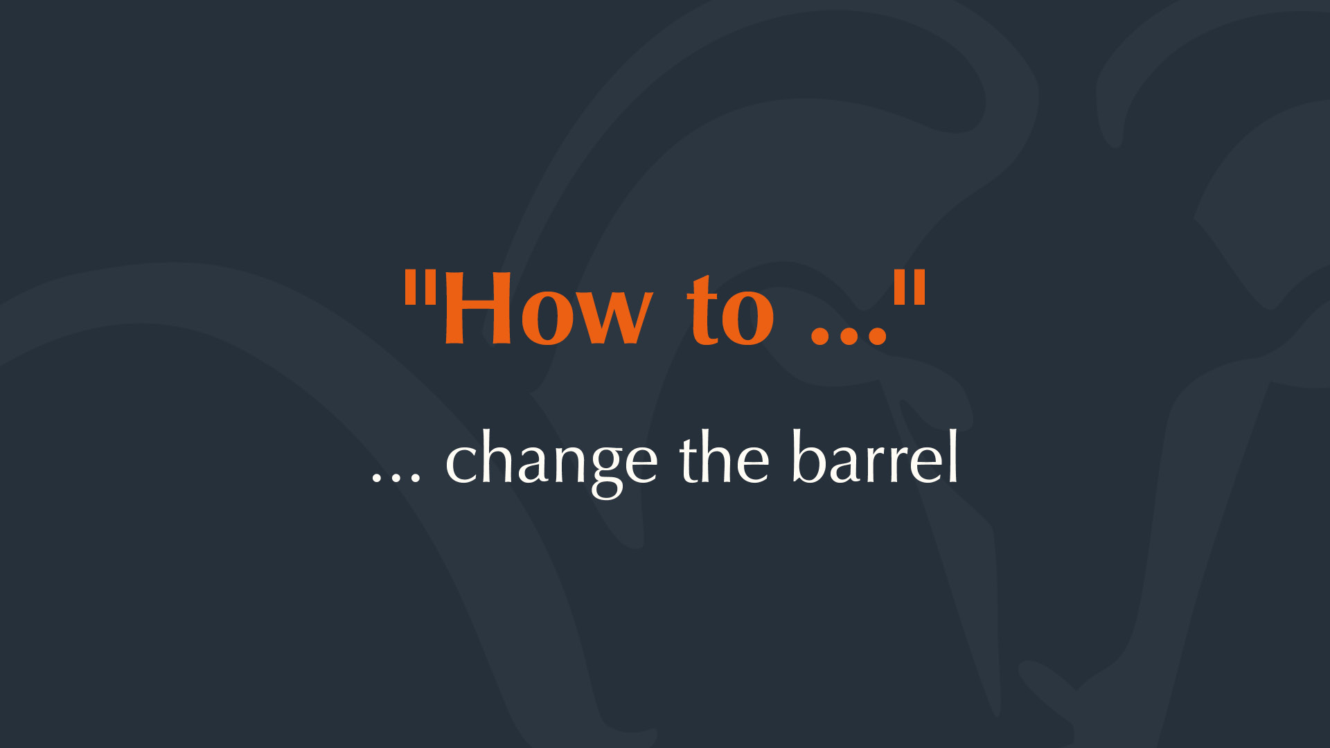 How to ... change the barrel.